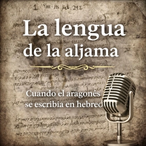 La lengua de la aljama - Cuando el romance aragonés se escribía en hebreo