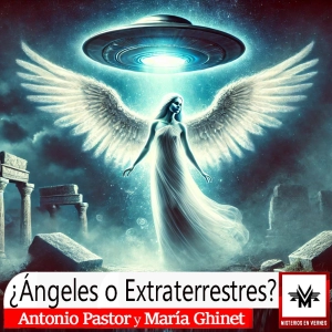 Misterios en Viernes 525 ¿Ángeles o extraterrestres? con Antonio Pastor y María Ghinet
