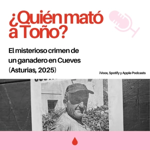 4x01. ¿Quién mató a Toño? El misterioso crimen de un ganadero en Cueves (Asturias, 2025)
