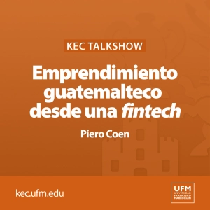 KEC Talkshow: Emprendimiento guatemalteco desde una fintech | Piero Coen