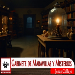 Misterios en Viernes 540 El gabinete de maravillas y misterios con Jesús Callejo