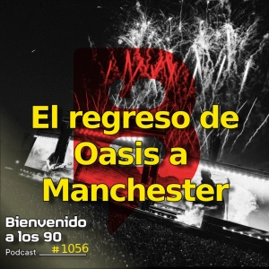 1056 - El regreso de Oasis a Manchester