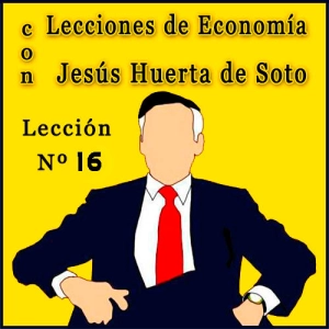 Lecciones de Economía con Huerta de Soto | Lección Nº 16