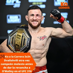 KO a la Carrera 3x34: Dvalishvili otra vez campeón molesto antes de dar la revancha a O’Malley en el UFC 316
