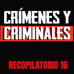 Crímenes y criminales Recopilatorio 16