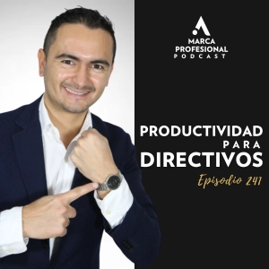 PRODUCTIVIDAD para directivos | Ep.241