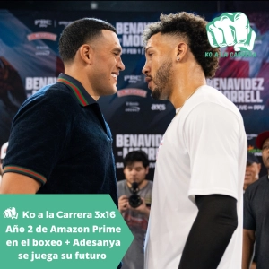 KO a la Carrera 3x16: Año 2 de Amazon Prime en el boxeo + Israel Adesanya se juega su futuro en el UFC Arabia Saudí