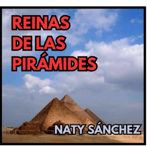 Las Reinas de las Pirámides. Mujeres de la Realeza en la IV dinastía. Naty Sánchez (1ª Parte). 639. LFDLC Especial FANS.