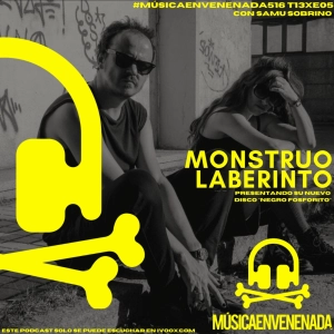 #MúsicaEnvenenada516 T13xE05 Monstruo Laberinto, una nueva historia de Nieves Lázaro y Manuel Cabezalí