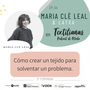 Ep. 54 Cómo crear un tejido para solventar un problema. LATXA con Maria Clè Leal