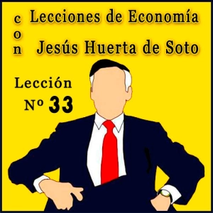 Lecciones de Economía con Huerta de Soto | Lección Nº 33