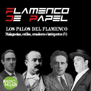 FLAMENCO DE PAPEL. Los palos del flamenco: el cante por malagueñas (V). A la mare mía 08/03/2024