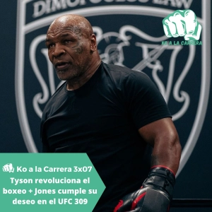 KO a la Carrera 3x07: Mike Tyson revoluciona el boxeo ante Jake Paul + Dana White cumple el deseo de Jon Jones - UFC 309