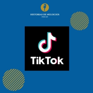 T1-Ep7: Porque Bytedance, dueña de TikTok es la mejor startup del mundo, Caso TIKTOK