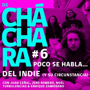De Cháchara #8: Poco se habla... Del indie (y su circunstancia)