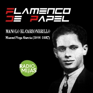 FLAMENCO DE PAPEL. Manolo El Carbonerillo en su 118 cumpleaños (1906-1937) 16/02/2024