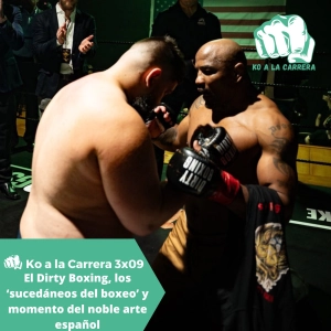 KO a la Carrera 3x09: El Dirty Boxing, los ‘sucedáneos del boxeo’ y momento del noble arte español
