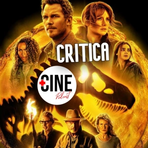 Crítica de 'Jurassic World: Dominion' de Colin Trevorrow - Sin y con spoilers