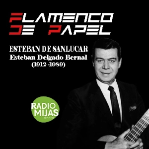FLAMENCO DE PAPEL. Recordando a Esteban de Sanlucar en su 112 cumpleaños de nacimiento (1912-1989) 01/03/2024