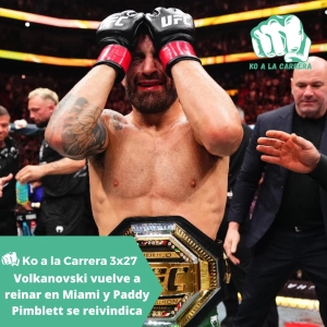 KO a la Carrera 3x27: Volkanovski vuelve a reinar en Miami + Paddy Pimblett se reivindica en el UFC 314