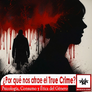 Misterios en Viernes 532 ¿Por qué nos atrae el True Crime?