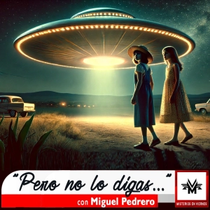 Misterios en Viernes 510 Pero no lo digas... con Miguel Pedrero