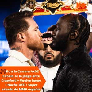 KO a la Carrera 4x02: Previa Canelo vs Crawford, Noche UFC, WOW 22 y AFL 39