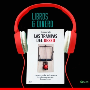Las Trampas del Deseo de Dan Ariely (Resumen Libro)