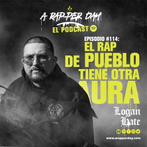 Episodio #114 Entrevista LOGAN HATE / El Rap de Pueblo Tiene Otra Aura