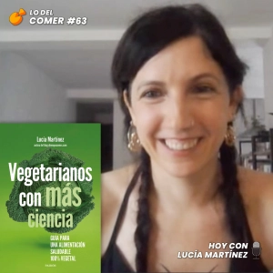 63. Vegetarianos con más ciencia: Lucía Martínez presenta su nuevo libro en Lo del Comer