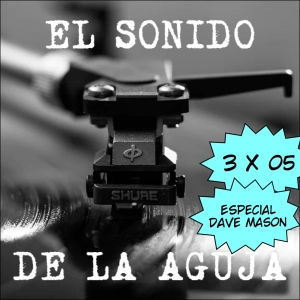 El Sonido de la Aguja 3x05: Especial Dave Mason
