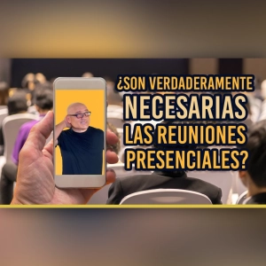 PODCAST 408: ¿Son verdaderamente necesarias las reuniones presenciales?