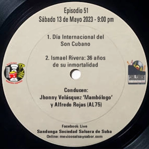 Sábado 13 de Mayo, 2023 (SANDUNGA EMISIÓN ESPECIAL EPISODIO 51 Día Internacional del Son, 36 años sin Ismael Rivera)