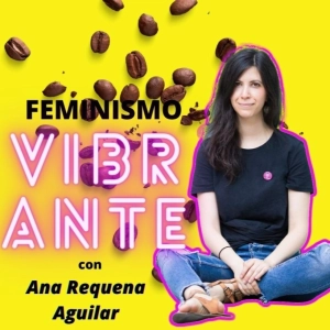 #95: La Revolución del Placer: Feminismo Vibrante. Con Ana Requena Aguilar
