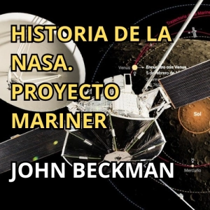 Historia de la NASA. El Proyecto Mariner. John Beckman IAC. 625. LFDLC