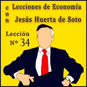Lecciones de Economía con Huerta de Soto | Lección Nº 34