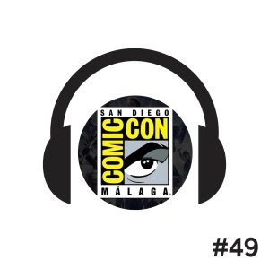 #49 - La Comic-Con de Málaga, ¿triunfo o desastre?  ️