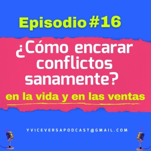 T2.Ep 16 | ¿Cómo encarar conflictos sanamente? (En la vida y en las Ventas)