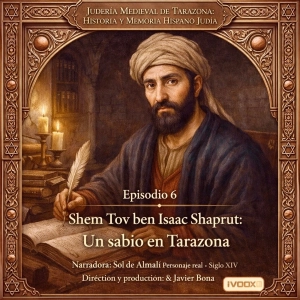 Episodio 6: Shem Tov ben Isaac Shaprut: Un sabio en Tarazona