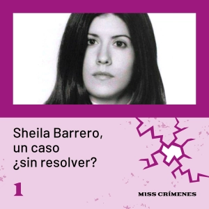 1x01. Sheila Barrero, un crimen ¿sin resolver?