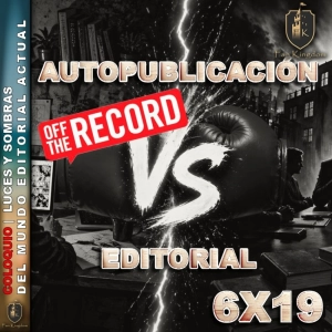 Autopublicación vs editorial tradicional: luces y sombras del mundo editorial actual |OFF THE RECORD| FK201 - Episodio exclusivo para mecenas
