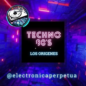 ¡Escucha temazos de la Ruta en los 80:Techno de los 80's "los orígenes". Electrónica Perpetua Ep#46