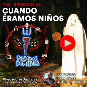 T3x20: Cuando Éramos Niños | 7 Pecados Digitales