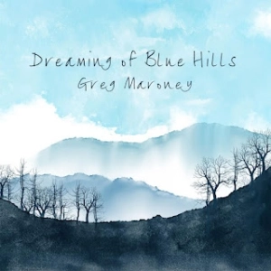 Greg Maroney: Dreaming of Blue Hills (Soñando con colinas azules)