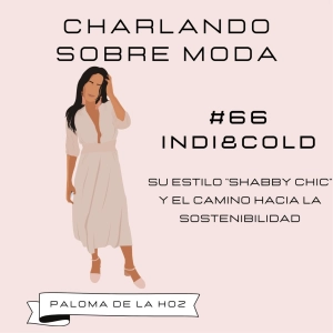 #66. Indi&Cold - Su estilo "shabby chic" y el camino hacia la sostenibilidad