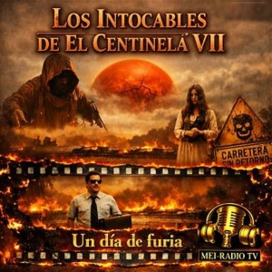 “Un día de furia” - Los Intocables del Centinela VII
