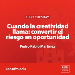 First Tuesday UFM | Cuando la creatividad llama: convertir el riesgo en oportunidad