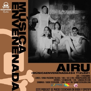 #MúsicaEnvenenada494 T12xE21 hablando con airu