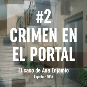 Ep. 2 Crimen en el portal - El caso de Ana Enjamio