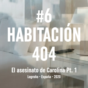 Ep. 6 Habitación 404 (Logroño, 2020) Pt. 1